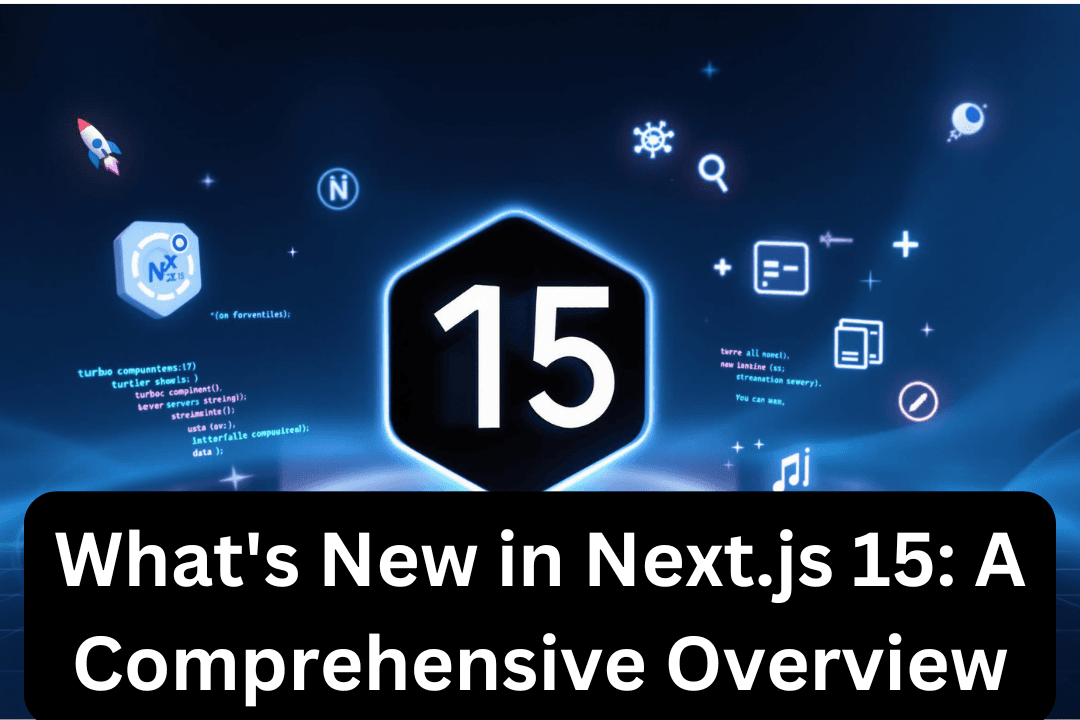 What's New in Next.js 15: A Comprehensive Overview